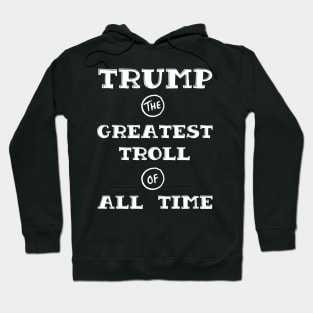 Trump - Greatest Troll of All Time White Print Hoodie